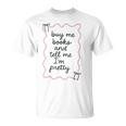 Buy Me Books And Tell Me I'm Pretty Book Lover Tee T-Shirt