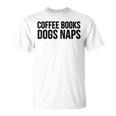 Coffee Books Dogs Naps Reading Lover T-Shirt