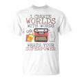 I Create Worlds Of Words Writer Novel Author Book Writing T-Shirt