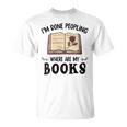 I'm Done Peopling Where Are My Books T-Shirt
