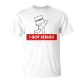I Got Issues Comic Books Geeks Nerds T-Shirt