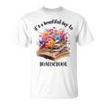 Its A Beautiful Day To Homeschool Books Flowers T-Shirt