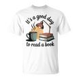 It's A Good Day To Read A Book T-Shirt