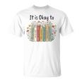 It's Okay To Feel Your Feeling Mental Health Awareness Books T-Shirt