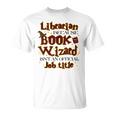 Librarian BCS Book Wizard Isn't a Job Title Library T-Shirt