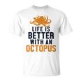 Life Is Better With An Octopus Cephalopoda 蛸 Tシャツ