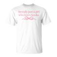 Literally Just a Girl Who Loves Books T-Shirt Literally Just a Girl Who Loves Books T-Shirt