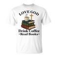 Love God Drink Coffee Read Books Lovers Jesus And Coffee T-Shirt Love God Drink Coffee Read Books Lovers Jesus And Coffee T-Shirt