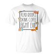 Read Books Drink Coffee Fight Evil Reading Book Lover T-Shirt