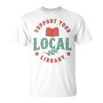 Support Your Local Library Book Lover Reader Bookworm T-Shirt