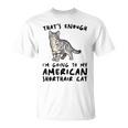That's Enough I'm Going Mom & Dad アメリカンショートヘアキャット Tシャツ