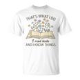 That's What I Do I Read Books And I Know Things Book Lovers T-Shirt