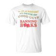 In All History It's Never Good Guys Banning Books Reading T-Shirt