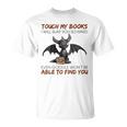 Touch My Books I Will Slap You So Hard Even Google Dragon T-Shirt Touch My Books I Will Slap You So Hard Even Google Dragon T-Shirt