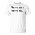 Write Here Write Now Author Book Journalist Novelist For Men Women T-Shirt Write Here Write Now Author Book Journalist Novelist For Men Women T-Shirt
