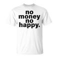 ノー・マネー・ノー・ハッピー Tシャツ