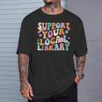Cool Support Your Local Library Librarian Reading Book Lover T-Shirt Gifts for Him