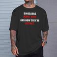 Dinosaurs Didn'tote & Now They're Extinct Tシャツ 彼への贈り物