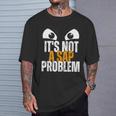Divertido Especialista Enap No Es Un Problema Deap Camiseta unisex Regalos para él