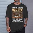 I Don't Always Write Sometimes I Eat And Sleep Book Author T-Shirt Gifts for Him I Don't Always Write Sometimes I Eat And Sleep Book Author T-Shirt Gifts for Him