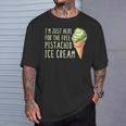 Estoy Aquí Para El Helado De Pistacho Gratis Camiseta unisex Regalos para él