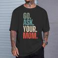 Go Ask Your Mom Father's Day Dad Off Duty Husband T-Shirt Gifts for Him
