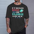 If It Involves Books And Pajamas Bookworm Books T-Shirt Gifts for Him