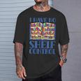 I Have No Shelf Control Books Lover Library Librarian T-Shirt Gifts for Him I Have No Shelf Control Books Lover Library Librarian T-Shirt Gifts for Him