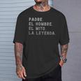 Padre El Hombre El Mito La Leyenda Español Papá Bilingüe Camiseta unisex Regalos para él