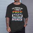Im Proud Of You Free Mom Hug Gay Trans Pride Lgbt Ally Women T-Shirt Gifts for Him
