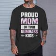 Proud Mom Of Two Dumbass Kids T-Shirt Gifts for Him