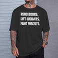 Read Books Lift Weights Fight Fascists Reading Activism Meme T-Shirt Gifts for Him