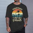 Sometimes I Wet My Plants Gardener Plant Lover ガーデニング Tシャツ 彼への贈り物