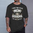 I Have Two Titles Mom And Grandma Mother's Day T-Shirt Gifts for Him