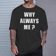 Why Always Me 面白い皮肉な引用デザイン Tシャツ 彼への贈り物