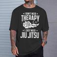 柔術 I Don't Need Therapy I Just Need Jiu Jitsu Tシャツ 彼への贈り物