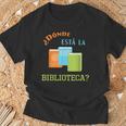 Donde Esta La Biblioteca Library Book ReaderShirt T-Shirt Gifts for Old Men Donde Esta La Biblioteca Library Book ReaderShirt T-Shirt Gifts for Old Men