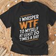 I Whisper Wtf To Myself Like 毎日20回 Tシャツ 高齢者への贈り物