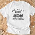 Women's Romance Novel Smut When I Think About Books I Touch My Shelf T-Shirt Gifts for Old Men
