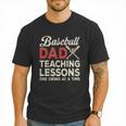 Dad Baseball Dad Teaching Lessons One Swing At A Time Men T-Shirt