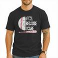 Humor Baseball Fan I Yell Because I Care Baseball Dad Men T-Shirt Humor Baseball Fan I Yell Because I Care Baseball Dad Men T-Shirt