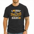 I Love Hot Baseball Dads Baseball Lovers Players Men T-Shirt I Love Hot Baseball Dads Baseball Lovers Players Men T-Shirt