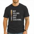Not Yelling Just Dad Coaching Baseball Dad Coach Kid Boy Son Men T-Shirt Not Yelling Just Dad Coaching Baseball Dad Coach Kid Boy Son Men T-Shirt