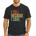 Retro Baseball Fan Humor I Yell Because I Care Baseball Dads Men T-Shirt