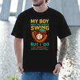 My Boy Might Not Always Swing Baseball Dad Sports Men T-Shirt My Boy Might Not Always Swing Baseball Dad Sports Men T-Shirt