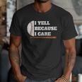 Baseball Fans I Yell Because I Care Baseball Daddys Men T-Shirt Baseball Fans I Yell Because I Care Baseball Daddys Men T-Shirt