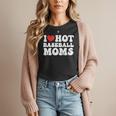 I Love Hot Baseball Moms Sport Men Women I Heart Hot Moms Women T-Shirt I Love Hot Baseball Moms Sport Men Women I Heart Hot Moms Women T-Shirt