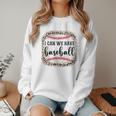 I Can We Have Baseball Mom Women Women Crewneck Sweatshirt I Can We Have Baseball Mom Women Women Crewneck Sweatshirt