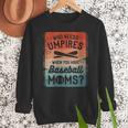 Who Needs Umpires When You Have Baseball Moms Baseballer Women Crewneck Sweatshirt