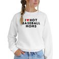 I Love Hot Baseball Moms Red Heart Women Crewneck Sweatshirt I Love Hot Baseball Moms Red Heart Women Crewneck Sweatshirt
